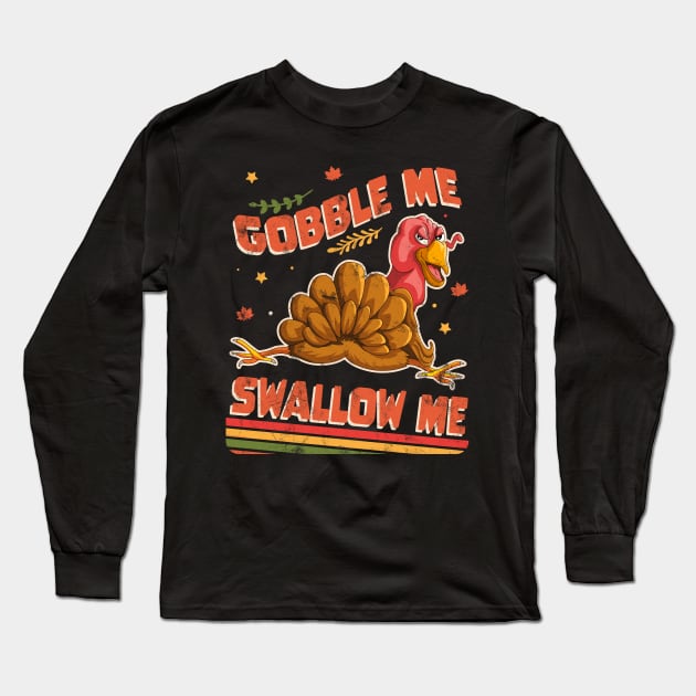 Gobble Me Swallow Me Funny Thanksgiving Turkey Retro Distressed Long Sleeve T-Shirt by OrangeMonkeyArt